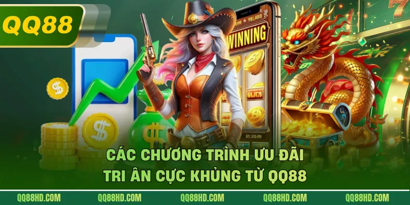 Các chương trình ưu đãi tri ân cực khủng từ QQ88