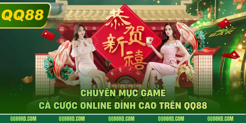 Chuyên mục game cá cược online đỉnh cao trên QQ88