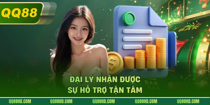 Đại lý nhận được sự hỗ trợ tận tâm