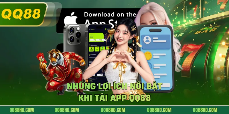 Những lợi ích nổi bật khi tải app QQ88